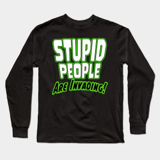 Stupid People Are Invading Long Sleeve T-Shirt